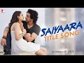 Download Lagu Saiyaara Title Song (LYRICAL)-Ahaan,Aneet,Tanishk Bagchi, Faheem Abdullah Arslan Irshad Kamil