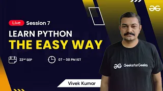 Learn Python The Easy Way - Session 7 Vivek Kumar GeeksforGeeks Python