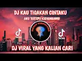 Lagu DJ AKU TERTIPU KEDIAMANMU || KAU TIGAKAN CINTAKU || DJ VIRAL TIK TOK YANG KALIAN CARI