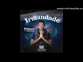 Petisco Feat. Fack Do Beat - Irmandade (Áudio Oficial)