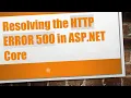 Resolving the HTTP ERROR 500 in ASP NET Core