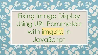 Fixing Image Display Using URL Parameters with img src in JavaScript