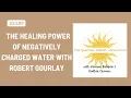 The Healing Power of Negatively Charged Water with Robert Gourlay
