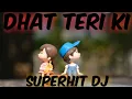 DHAT TERI KI||SUPERHIT DJ||BENGALI||BASS BOOSTED