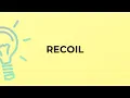 What is the meaning of the word RECOIL