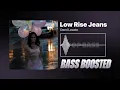 Demi Lovato - Low Rise Jeans [BASS BOOSTED]