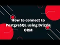 Drizzle ORM Tutorial How to connect to PostgreSQL using Drizzle ORM