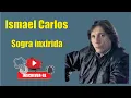 Download Lagu ISMAEL CARLOS. sogra inxirida