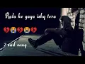 Download Lagu Rula ke gaya ishq tera sad song(Heart Soothing Recitation)