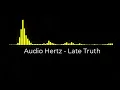 Download Lagu Audio Hertz - Late Truth