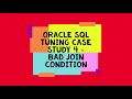 Oracle SQL Tuning Case Study 4 Bad Join Condition