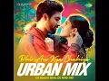 Phir Aur Kya Chahiye - Urban Mix