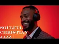 Download Lagu Soulful Christian Jazz \u0026 Gospel R\u0026B ☆ Uplifting Praise \u0026 Worship Music