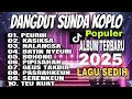 DANGDUT SUNDA KOPLO_LAGU ALBUM TERBARU 2025_LAGU SEDIH