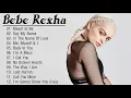 BebeRexha Greatest Hits Full Album - Best Of BebeRexha - BebeRexha Playlist All Songs