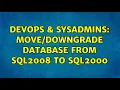 DevOps SysAdmins Database from SQL2008 to SQL2000 3 Solutions