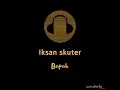 Iksan Skuter - Bapak (Lirik)