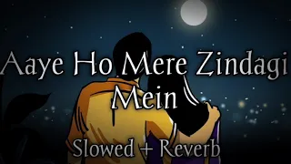 aaye ho meri zindagi mein i female slowed reverb lofi i mood 90s