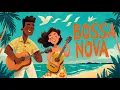 Lagu Bossa Nova Cover Songs 2026 | 100 Smooth \u0026 Timeless Bossa Nova Hits