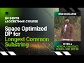 Space Optimized DP for Longest Common Substring Algorithms Lecture 68 The cs Underdog