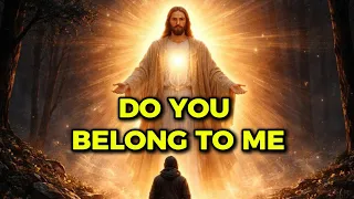 My child… do you belong to Me?
