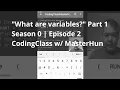 What are variables Part 1 S0 E2 CodingClass w MasterHun