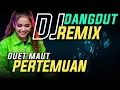 Download Lagu DJ DANGDUT REMIX DUET MAUT // PERTEMUAN
