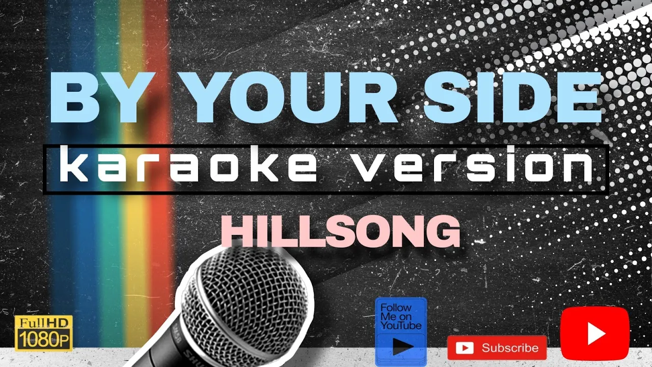 BY YOUR SIDE KARAOKE by HILLSONG BY YOUR SIDE KARAOKE by HILLSONG