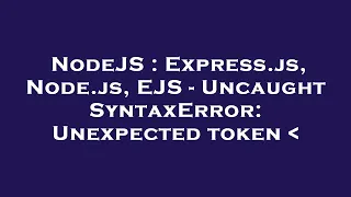 NodeJS Express js Node js EJS - Uncaught SyntaxError Unexpected token