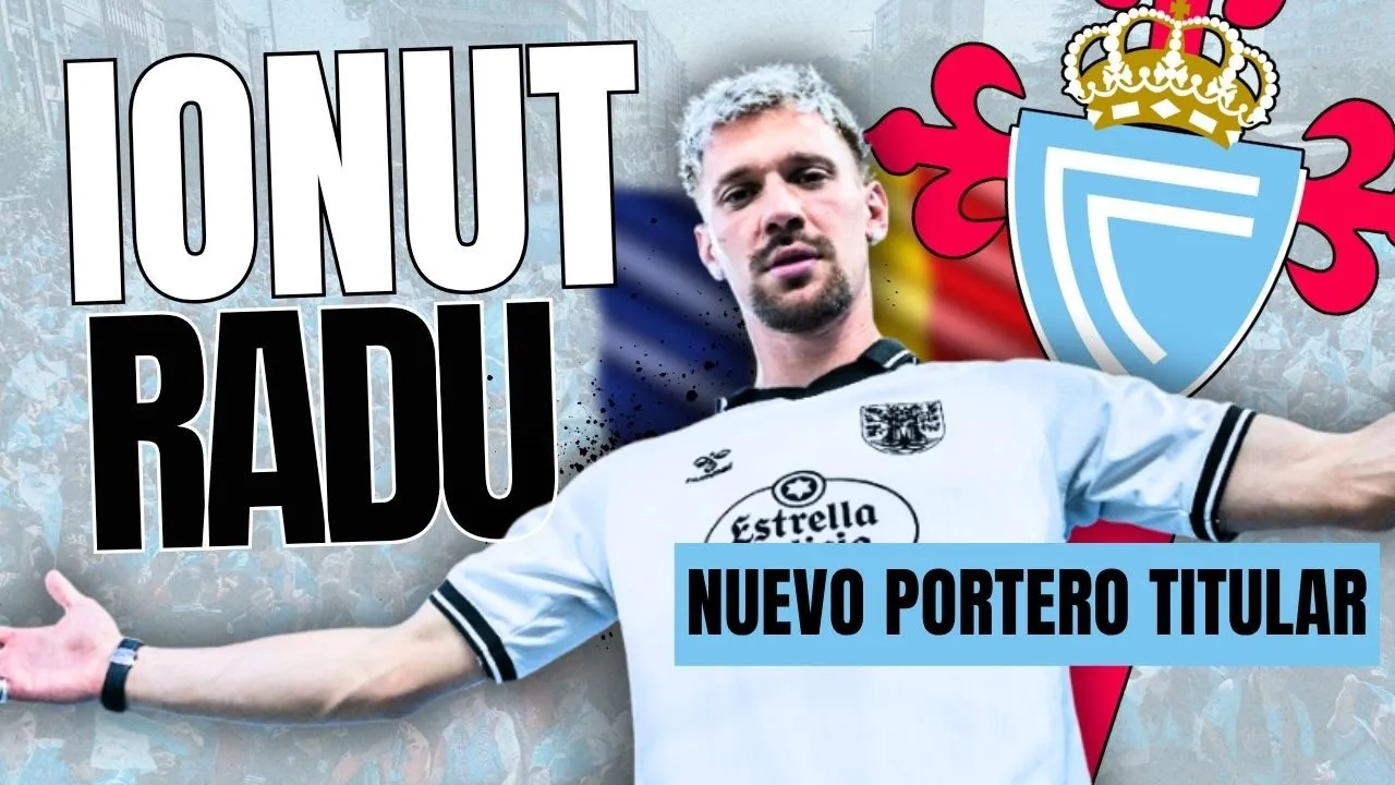 IONUT RADU, Nuevo Fichaje Del Celta | Un Portero Para Giráldez