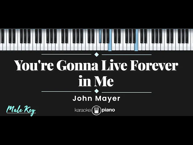 Download MP3 You're Gonna Live Forever in Me - John Mayer (KARAOKE PIANO - MALE KEY)