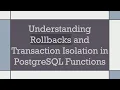 Understanding Rollbacks and Transaction Isolation in PostgreSQL Functions