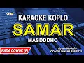 Download Lagu SAMAR KARAOKE KOPLO NADA PRIA/COWOK (MASDDDHO)