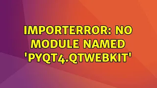 ImportError No module named PyQt4 QtWebKit