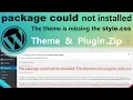 The package could not be installed Theme is missing the style css WordPress Theme not upload
