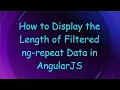 How to Display the Length of Filtered ng-repeat Data in AngularJS