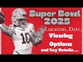 Super Bowl 2025 Location Date Viewing Options and Key Details