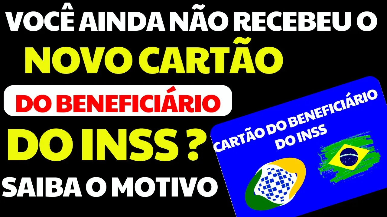VOCÊ AINDA NÃO RECEBEU O NOVO CARTÃO DO BENEFICIÁRIO DO INSS ? VEJA O PORQUÊ!