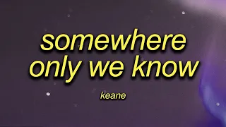 Keane Somewhere Only We Know Sped Up Lyrics 