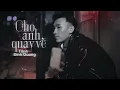 Download Lagu Cho Anh Quay Về - Trịnh Đình Quang | Cuộc đời không giống như mơ làm sao biết được chữ ngờ