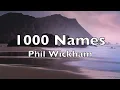 1000 Names (lyrics) Phil Wickham