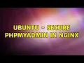 Ubuntu - Secure PHPMyAdmin in Nginx 2 Solutions