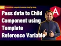 Pass data to Child Component using Template Reference Variable in Angular Angular Tutorial