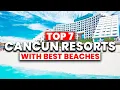 TOP 7 Cancun All-Inclusive Resorts with BEST BEACH 2025