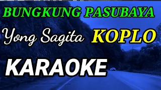 Download KARAOKE BUNGKUNG PASUBAYA,YONG SAGITA KOPLO MP3