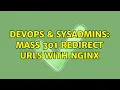 DevOps SysAdmins Mass 301 redirect URLs with Nginx