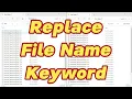 Replace file name keywords Batch modify file names Quick update of file names