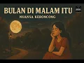 Download Lagu Bulan Di Malam Itu  ( Nuansa Keroncong )