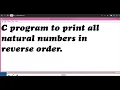 C Program to print all natural numbers in reverse order using for loop