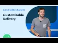 Navigating your way around customizable delivery Android Dev Summit 19